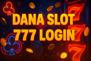 dana slot 777 login akses mudah jackpot cepat