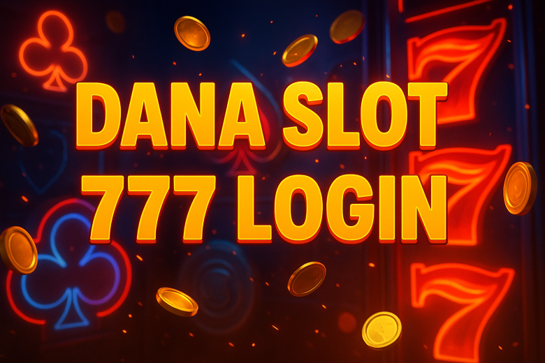 dana slot 777 login akses mudah jackpot cepat