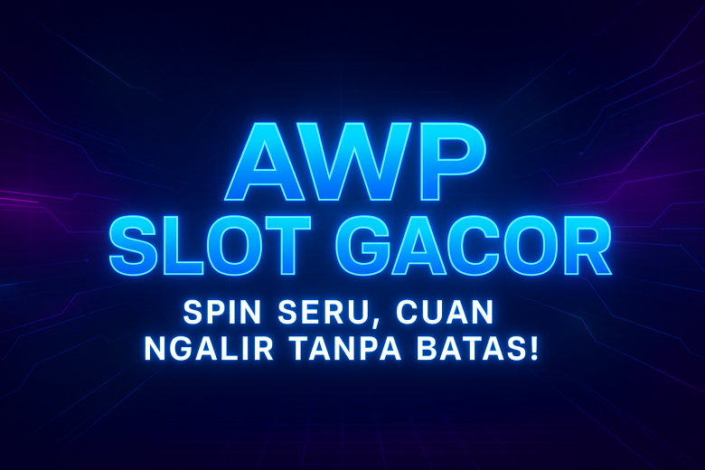 AWP SLOT GACOR Spin Seru Cuan Ngalir Tanpa Batas