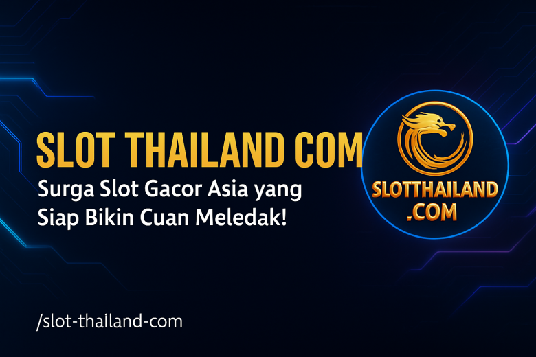 SLOT THAILAND COM Surga Slot Gacor Asia yang Siap Bikin Cuan Meledak