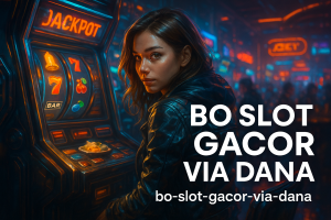 BO Slot Gacor via DANA Main Slot Gampang Bayar Lebih Cepat Menang Lebih Seru