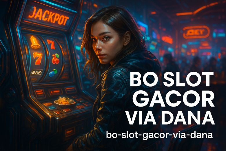BO Slot Gacor via DANA Main Slot Gampang Bayar Lebih Cepat Menang Lebih Seru